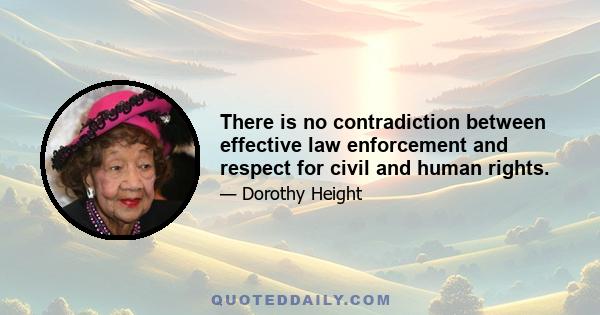 There is no contradiction between effective law enforcement and respect for civil and human rights.