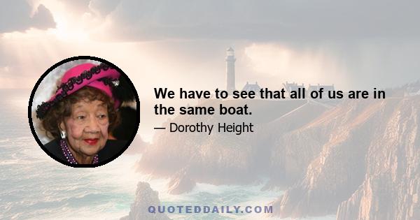 We have to see that all of us are in the same boat.