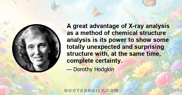 A great advantage of X-ray analysis as a method of chemical structure analysis is its power to show some totally unexpected and surprising structure with, at the same time, complete certainty.