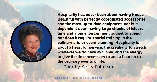 Hospitality has never been about having House Beautiful with perfectly coordinated accessories and the most up-to-date equipment, nor is it dependent upon having large chunks of leisure time and a big entertainment