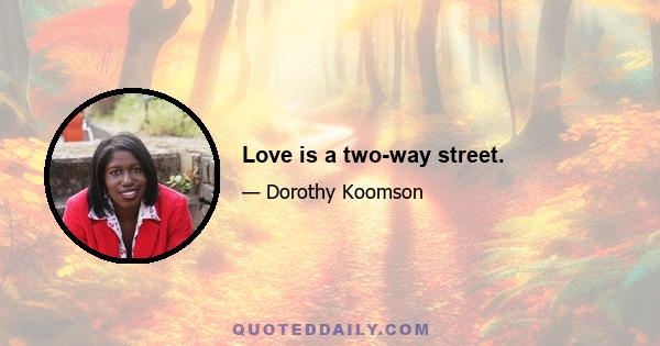 Love is a two-way street.