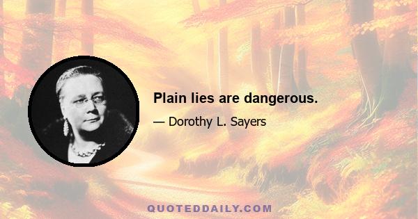 Plain lies are dangerous.