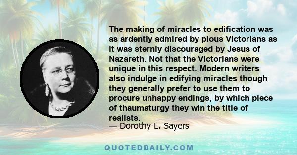 The making of miracles to edification was as ardently admired by pious Victorians as it was sternly discouraged by Jesus of Nazareth. Not that the Victorians were unique in this respect. Modern writers also indulge in