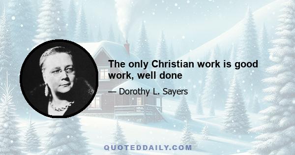 The only Christian work is good work, well done