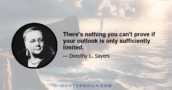 There's nothing you can't prove if your outlook is only sufficiently limited.