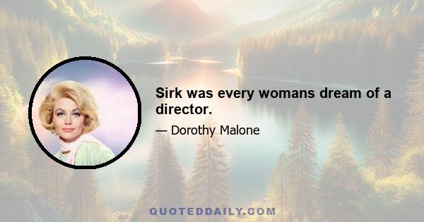 Sirk was every womans dream of a director.