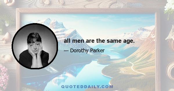 all men are the same age.