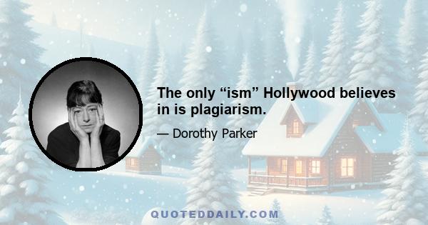 The only “ism” Hollywood believes in is plagiarism.