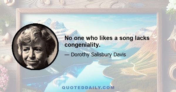 No one who likes a song lacks congeniality.