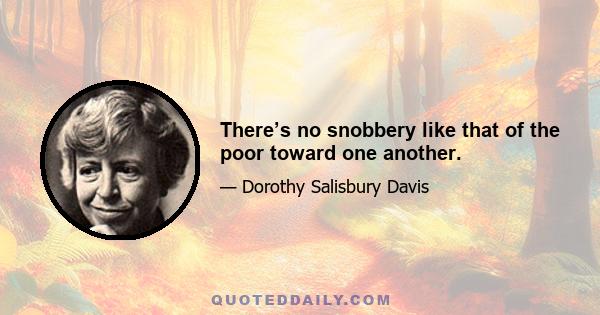 There’s no snobbery like that of the poor toward one another.