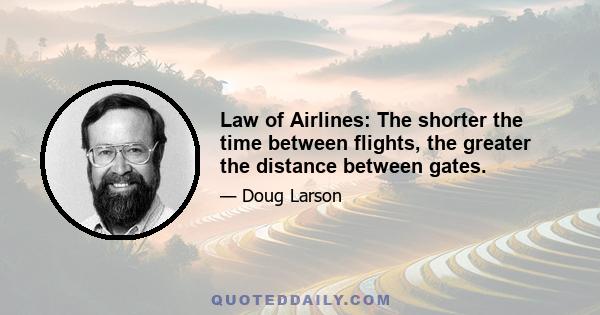 Law of Airlines: The shorter the time between flights, the greater the distance between gates.