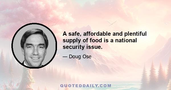 A safe, affordable and plentiful supply of food is a national security issue.