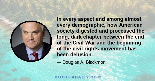 In every aspect and among almost every demographic, how American society digested and processed the long, dark chapter between the end of the Civil War and the beginning of the civil rights movement has been delusion.