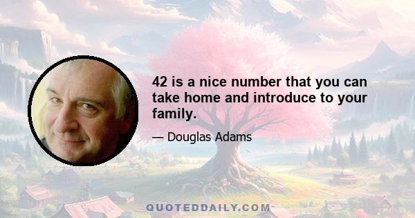 42 is a nice number that you can take home and introduce to your family.