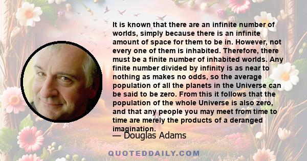 It is known that there are an infinite number of worlds, simply because there is an infinite amount of space for them to be in. However, not every one of them is inhabited. Therefore, there must be a finite number of