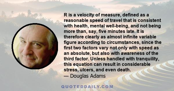 R is a velocity of measure, defined as a reasonable speed of travel that is consistent with health, mental well-being, and not being more than, say, five minutes late. It is therefore clearly as almost infinite variable 