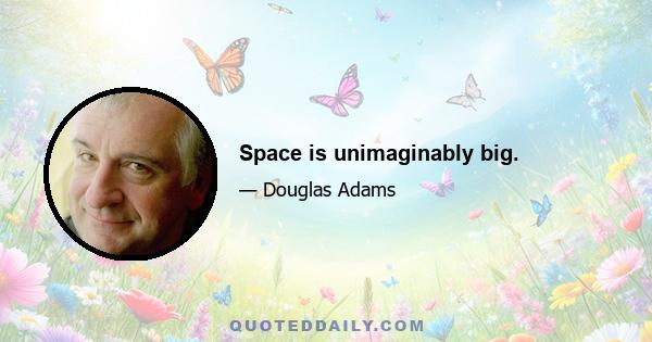 Space is unimaginably big.