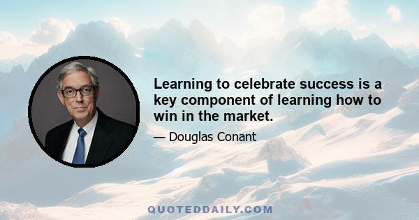 Learning to celebrate success is a key component of learning how to win in the market.