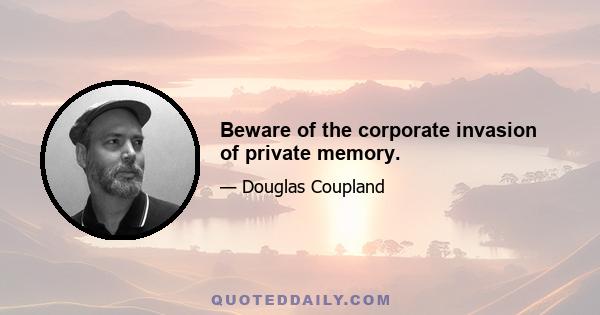 Beware of the corporate invasion of private memory.