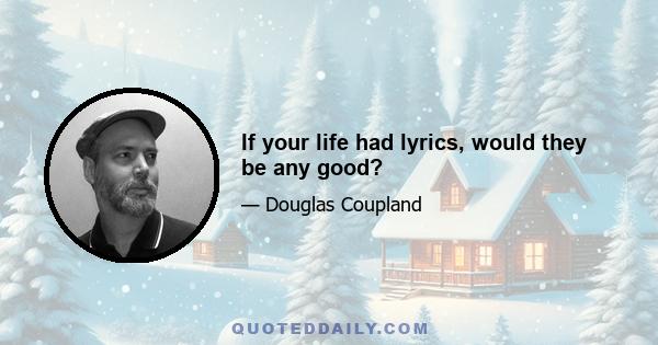 If your life had lyrics, would they be any good?