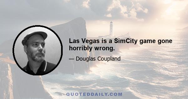 Las Vegas is a SimCity game gone horribly wrong.