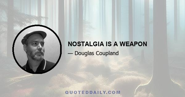 NOSTALGIA IS A WEAPON