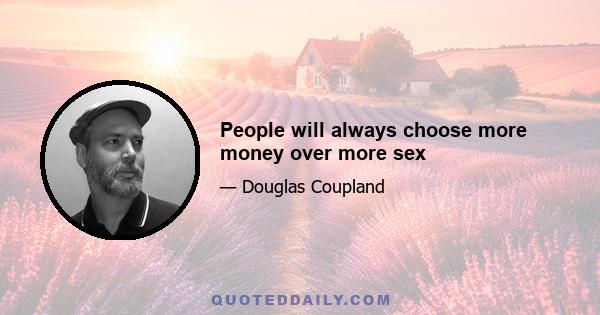 People will always choose more money over more sex