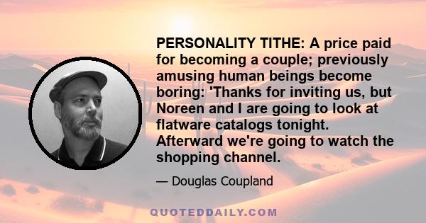 PERSONALITY TITHE: A price paid for becoming a couple; previously amusing human beings become boring: 'Thanks for inviting us, but Noreen and I are going to look at flatware catalogs tonight. Afterward we're going to