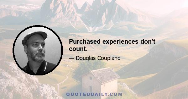 Purchased experiences don't count.