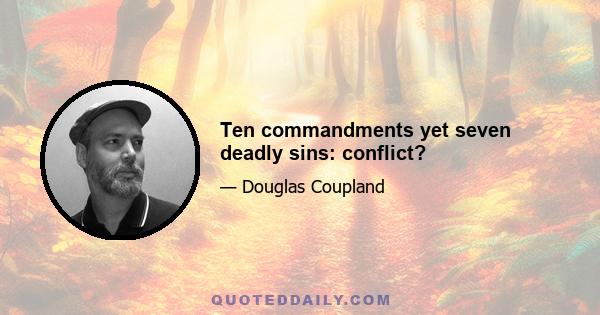 Ten commandments yet seven deadly sins: conflict?