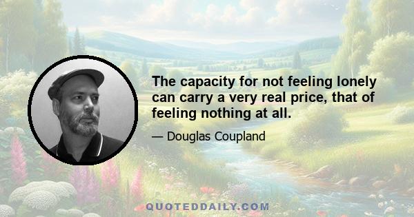 The capacity for not feeling lonely can carry a very real price, that of feeling nothing at all.