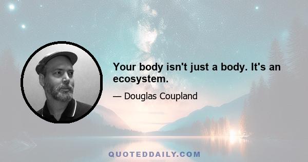 Your body isn't just a body. It's an ecosystem.