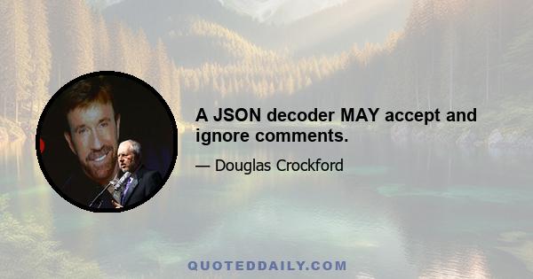 A JSON decoder MAY accept and ignore comments.