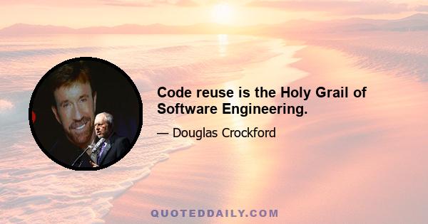 Code reuse is the Holy Grail of Software Engineering.