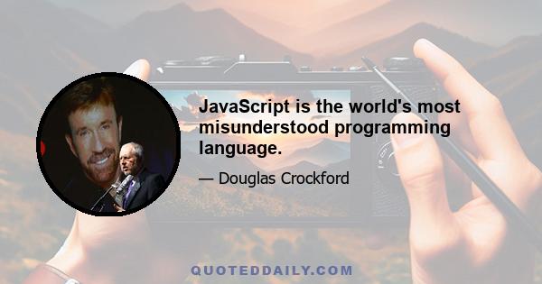 JavaScript is the world's most misunderstood programming language.