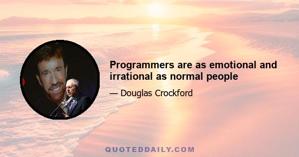 Programmers are as emotional and irrational as normal people