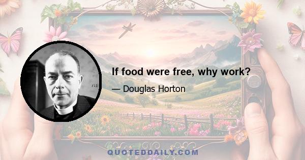 If food were free, why work?