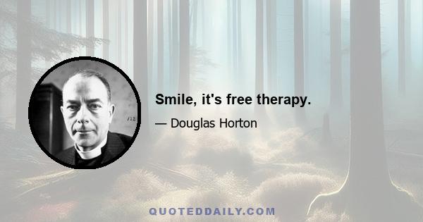 Smile, it's free therapy.