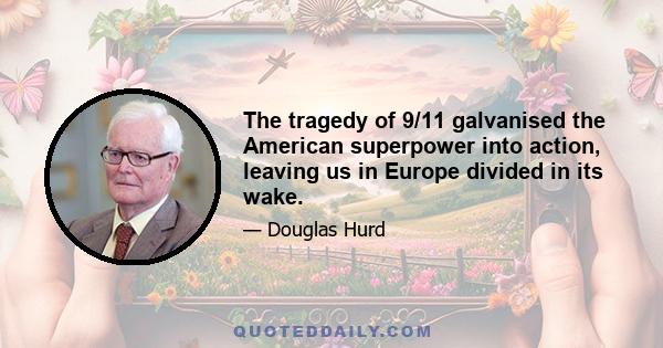 The tragedy of 9/11 galvanised the American superpower into action, leaving us in Europe divided in its wake.