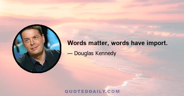 Words matter, words have import.