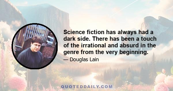 Science fiction has always had a dark side. There has been a touch of the irrational and absurd in the genre from the very beginning.