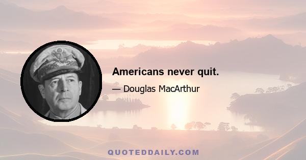 Americans never quit.