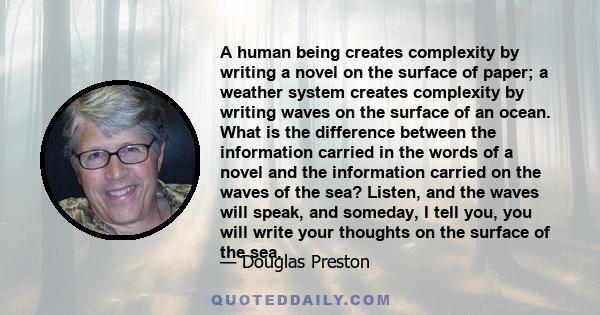 A human being creates complexity by writing a novel on the surface of paper; a weather system creates complexity by writing waves on the surface of an ocean. What is the difference between the information carried in the 