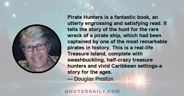 Pirate Hunters is a fantastic book, an utterly engrossing and satisfying read. It tells the story of the hunt for the rare wreck of a pirate ship, which had been captained by one of the most remarkable pirates in