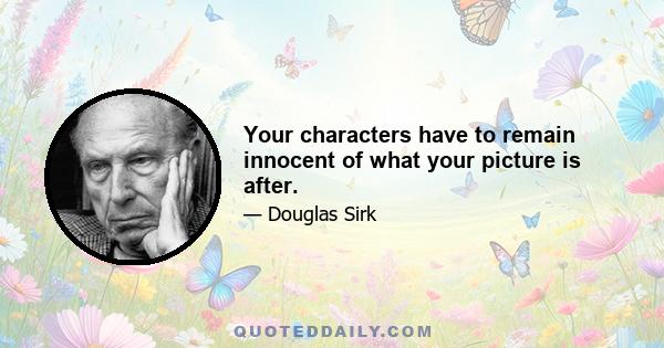 Your characters have to remain innocent of what your picture is after.