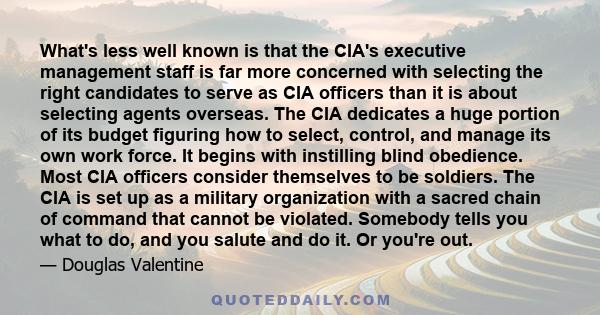 What's less well known is that the CIA's executive management staff is far more concerned with selecting the right candidates to serve as CIA officers than it is about selecting agents overseas. The CIA dedicates a huge 