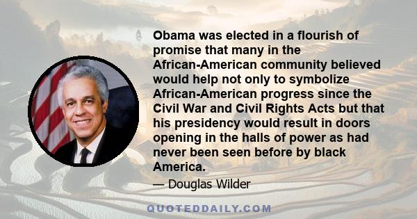 Obama was elected in a flourish of promise that many in the African-American community believed would help not only to symbolize African-American progress since the Civil War and Civil Rights Acts but that his