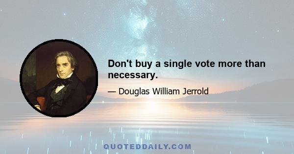 Don't buy a single vote more than necessary.