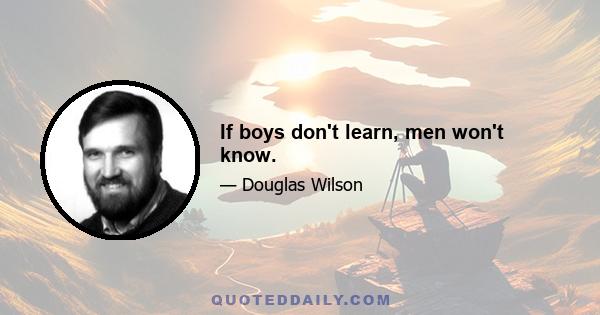 If boys don't learn, men won't know.