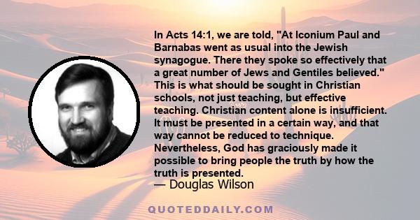 In Acts 14:1, we are told, At Iconium Paul and Barnabas went as usual into the Jewish synagogue. There they spoke so effectively that a great number of Jews and Gentiles believed. This is what should be sought in